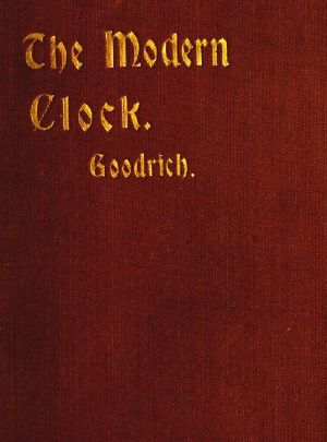 [Gutenberg 61494] • The Modern Clock / A Study of Time Keeping Mechanism; Its Construction, Regulation and Repair